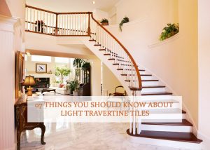 07 Things You Should Know About Light Travertine Tiles